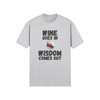 "Wine Goes In. Wisdom Comes Out" - T-Shirt (DT)