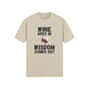 "Wine Goes In. Wisdom Comes Out" - T-Shirt (DT)