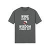 "Wine Goes In. Wisdom Comes Out" - T-Shirt (LT)
