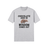"Chocolate Goes In. Wisdom Comes Out" - T-Shirt (DT)