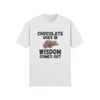 "Chocolate Goes In. Wisdom Comes Out" - T-Shirt (DT)