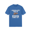 "Chocolate Goes In. Wisdom Comes Out" - T-Shirt (LT)