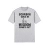 "Bourbon Goes In. Wisdom Comes Out" - T-Shirt (DT)