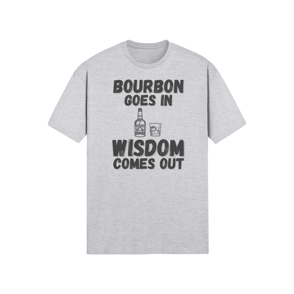 "Bourbon Goes In. Wisdom Comes Out" - T-Shirt (DT)