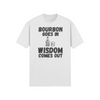 "Bourbon Goes In. Wisdom Comes Out" - T-Shirt (DT)