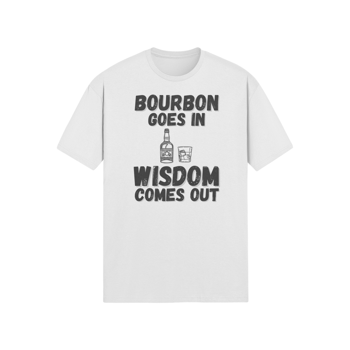 "Bourbon Goes In. Wisdom Comes Out" - T-Shirt (DT)