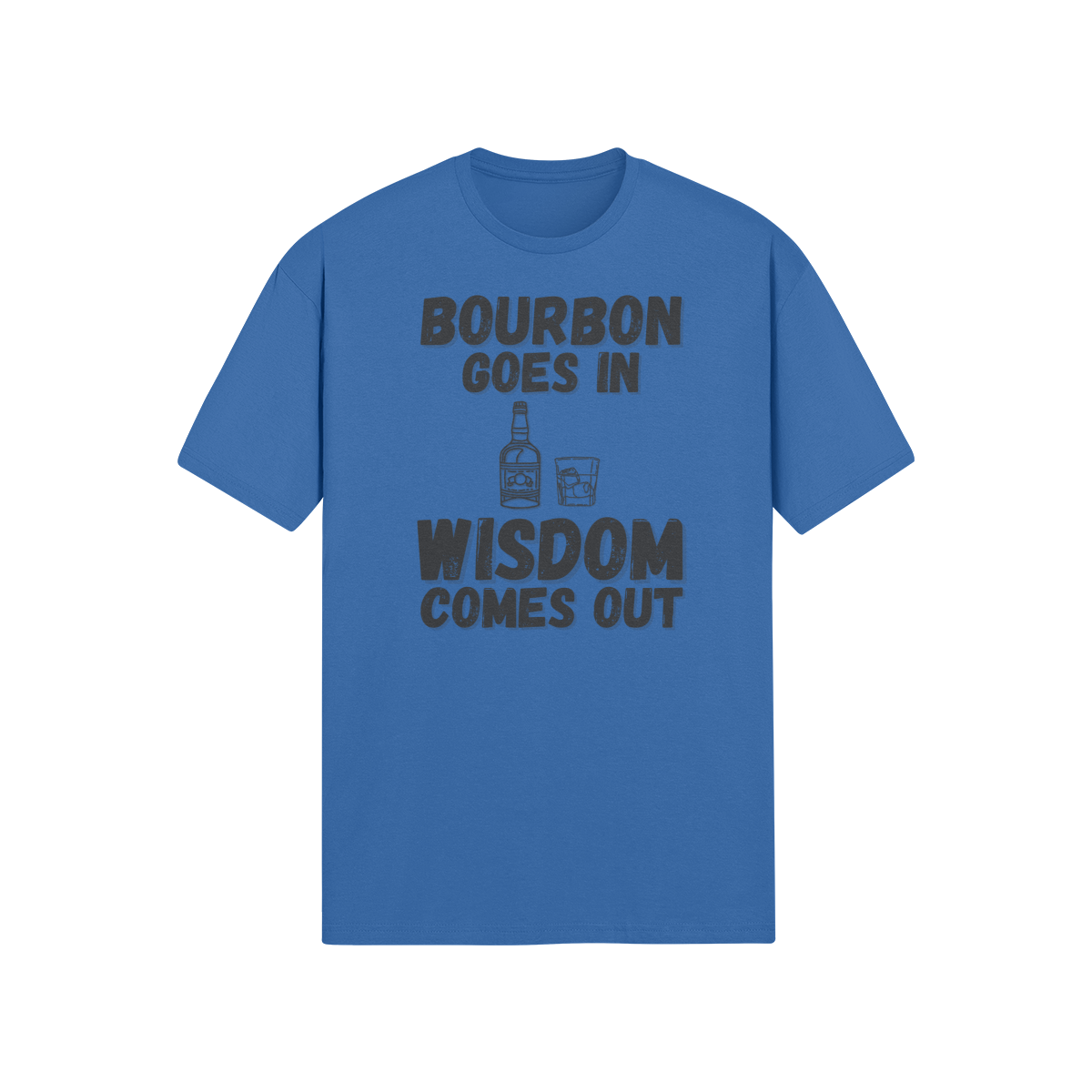 "Bourbon Goes In. Wisdom Comes Out" - T-Shirt (DT)