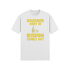 "Bourbon Goes In. Wisdom Comes Out" - T-Shirt (GT)