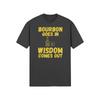 "Bourbon Goes In. Wisdom Comes Out" - T-Shirt (GT)