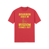 "Bourbon Goes In. Wisdom Comes Out" - T-Shirt (GT)