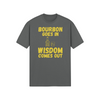 "Bourbon Goes In. Wisdom Comes Out" - T-Shirt (GT)