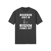 "Bourbon Goes In. Wisdom Comes Out" - T-Shirt (LT)