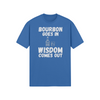 "Bourbon Goes In. Wisdom Comes Out" - T-Shirt (LT)