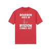 "Bourbon Goes In. Wisdom Comes Out" - T-Shirt (LT)