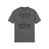 "Scotch Goes In. Wisdom Comes Out" - T-Shirt (DT)