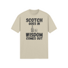 "Scotch Goes In. Wisdom Comes Out" - T-Shirt (DT)