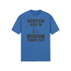 "Scotch Goes In. Wisdom Comes Out" - T-Shirt (DT)