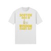 "Scotch Goes In. Wisdom Comes Out" - T-Shirt (GT)