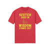 "Scotch Goes In. Wisdom Comes Out" - T-Shirt (GT)