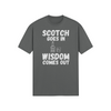"Scotch Goes In. Wisdom Comes Out" - T-Shirt (LT)