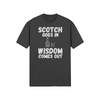 "Scotch Goes In. Wisdom Comes Out" - T-Shirt (LT)