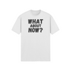 "What About Now?" - T-Shirt (DT)