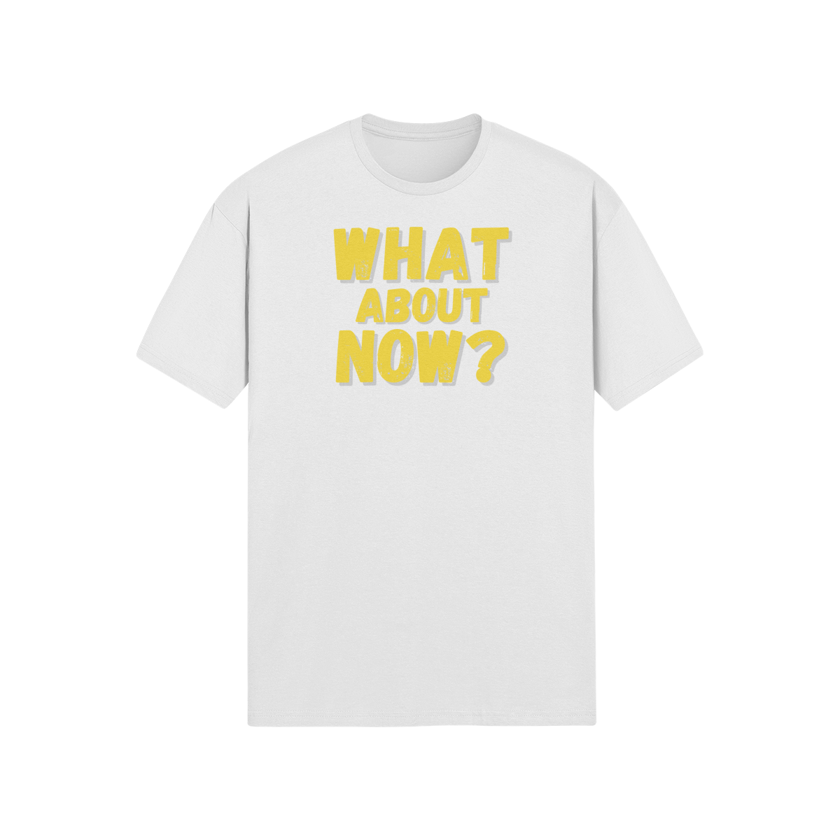 "What About Now?" - T-Shirt (GT)