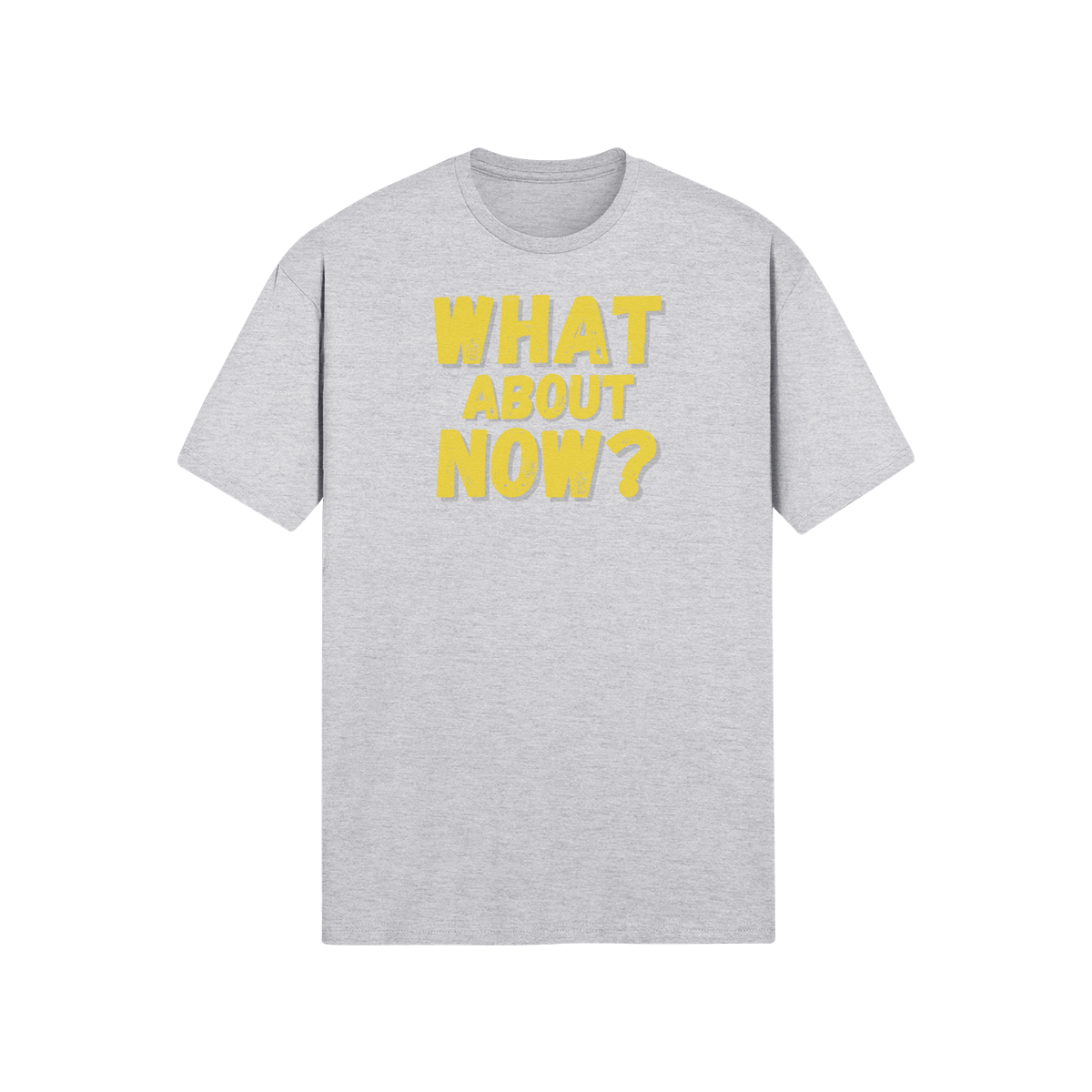 "What About Now?" - T-Shirt (GT)