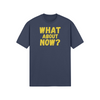 "What About Now?" - T-Shirt (GT)
