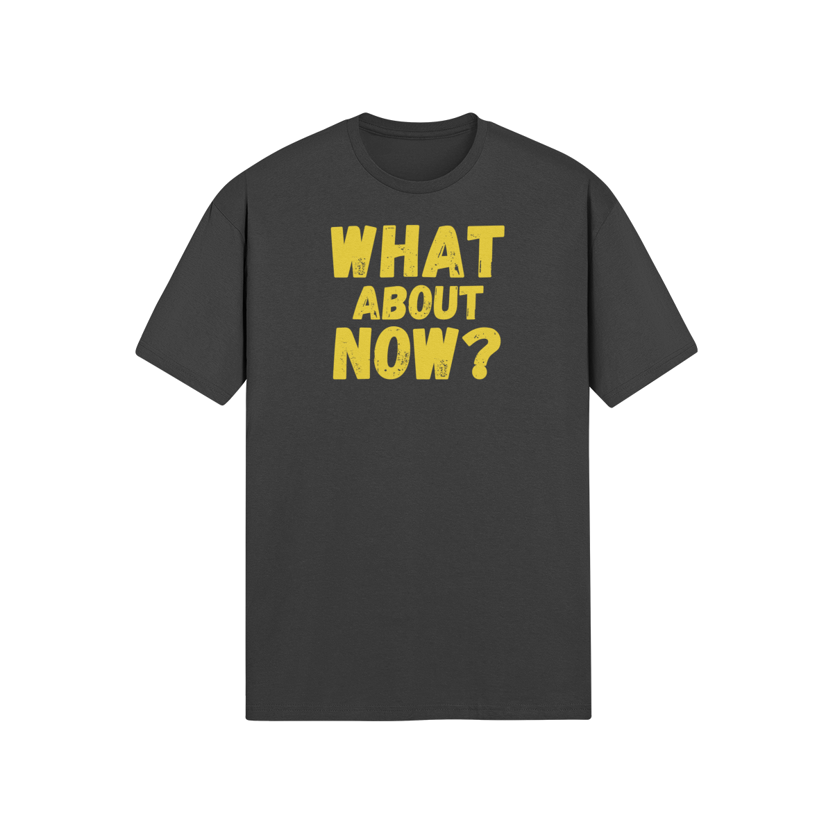 "What About Now?" - T-Shirt (GT)