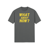 "What About Now?" - T-Shirt (GT)