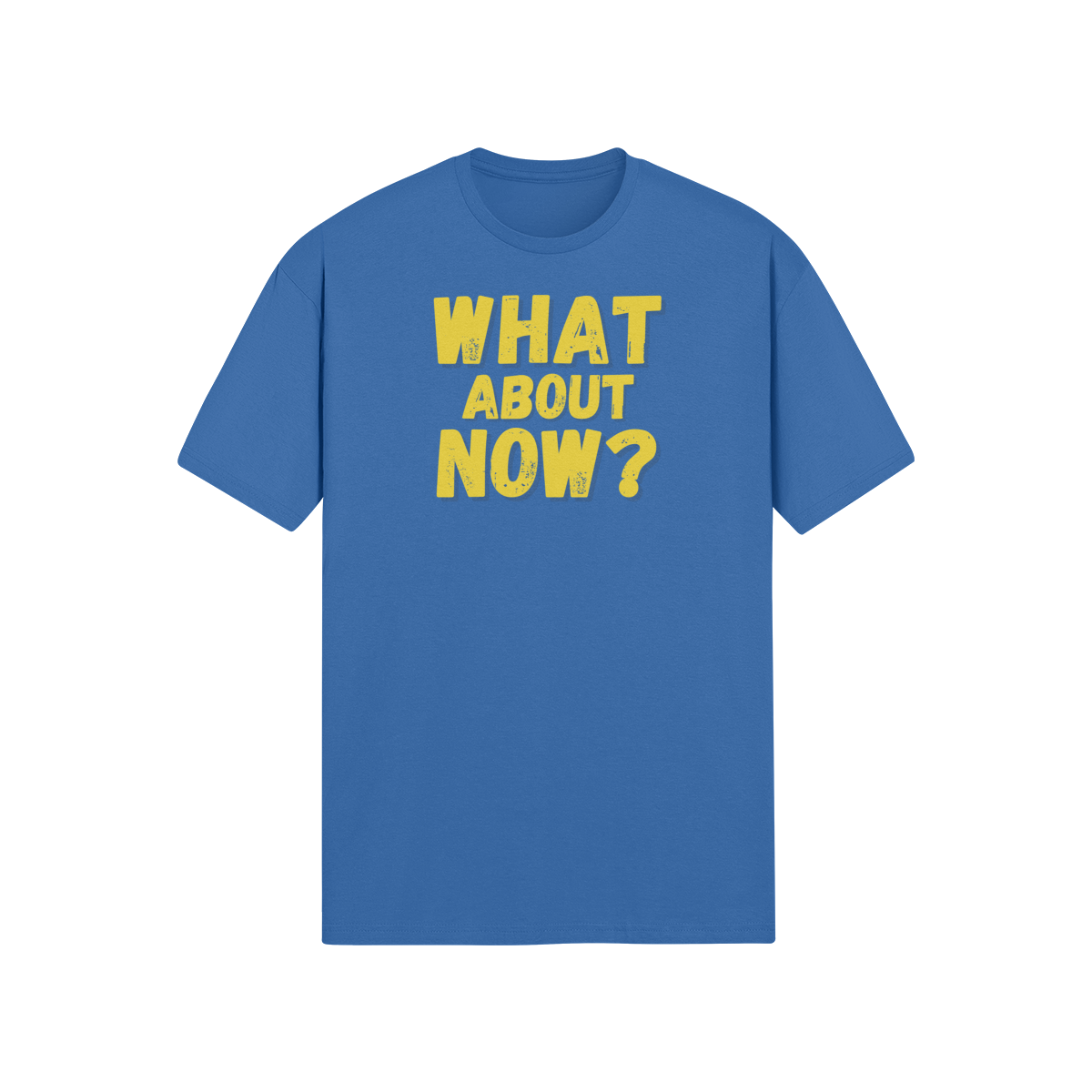"What About Now?" - T-Shirt (GT)