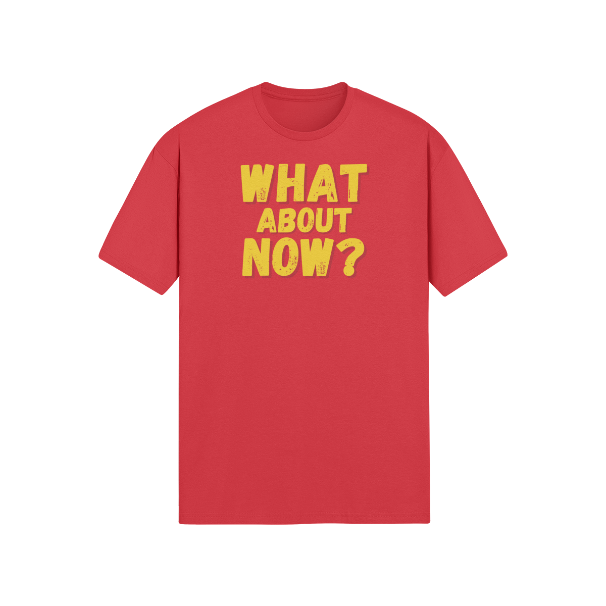 "What About Now?" - T-Shirt (GT)