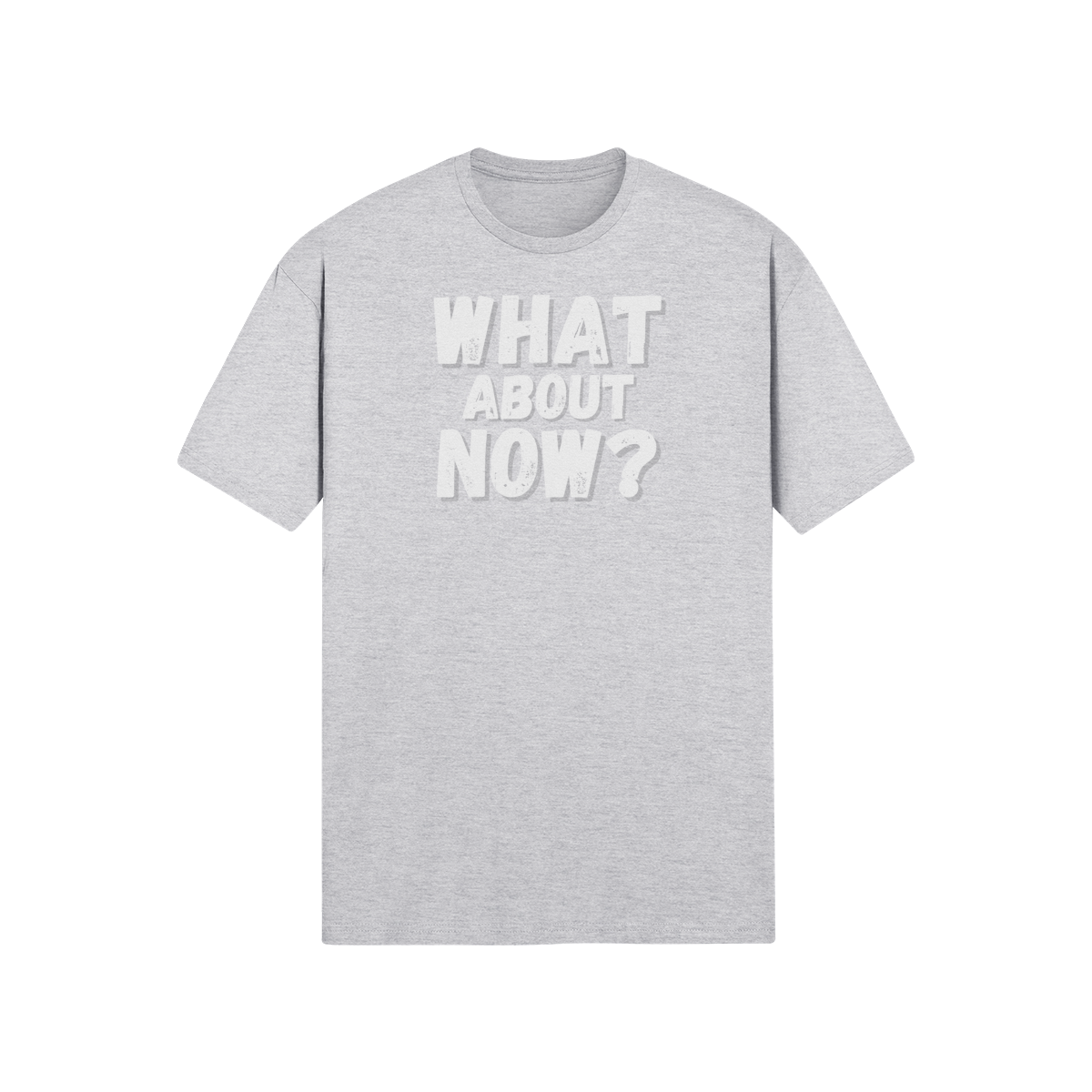 "What About Now?" - T-Shirt (LT)