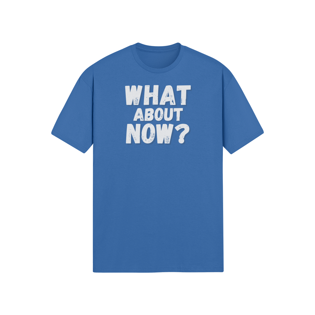 "What About Now?" - T-Shirt (LT)