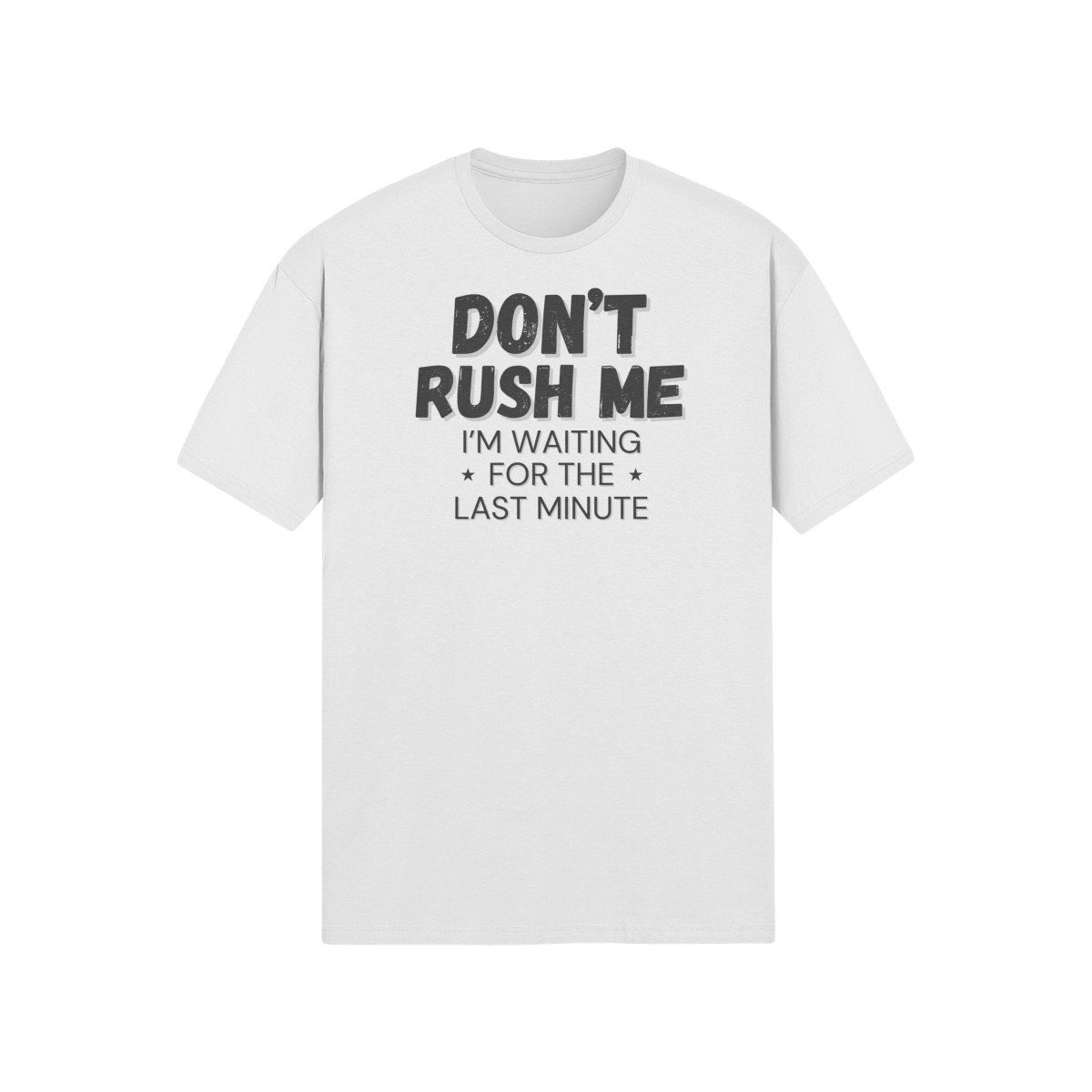 "Don't Rush Me. I'm Waiting For The Last Minute." - T-Shirt (DT)