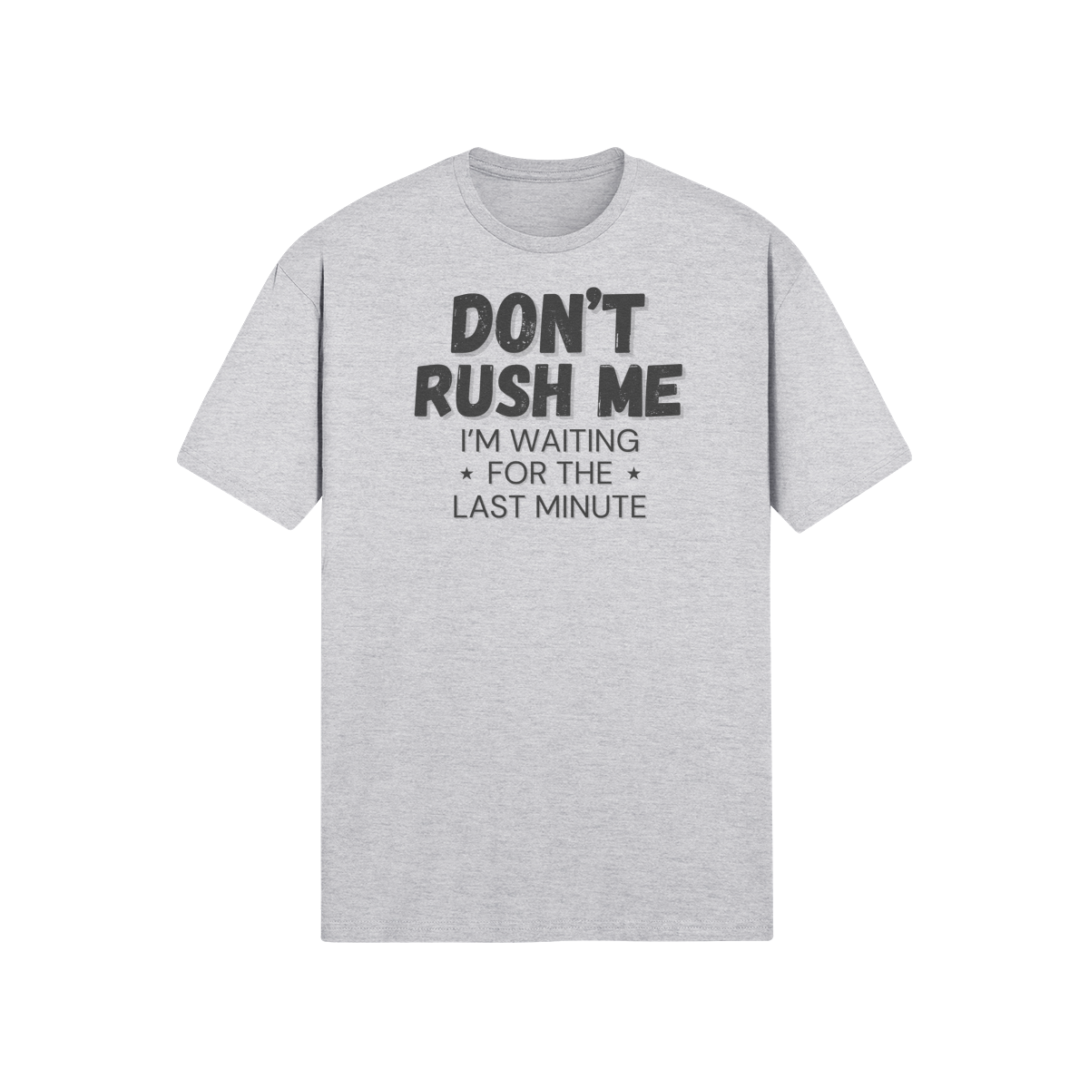 "Don't Rush Me. I'm Waiting For The Last Minute." - T-Shirt (DT)