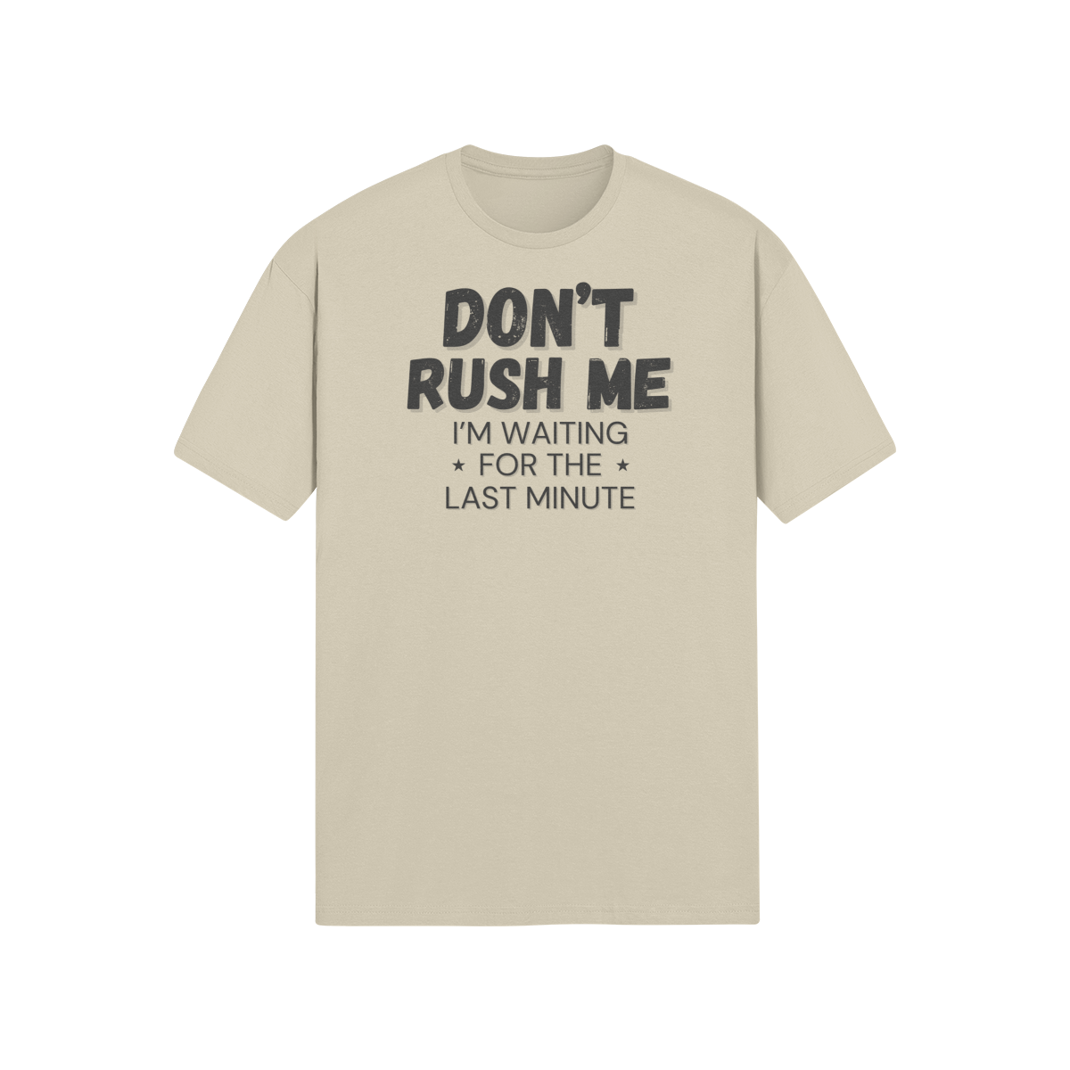 "Don't Rush Me. I'm Waiting For The Last Minute." - T-Shirt (DT)