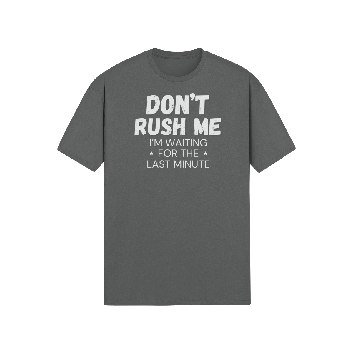 "Don't Rush Me. I'm Waiting For The Last Minute." - T-Shirt (LT)
