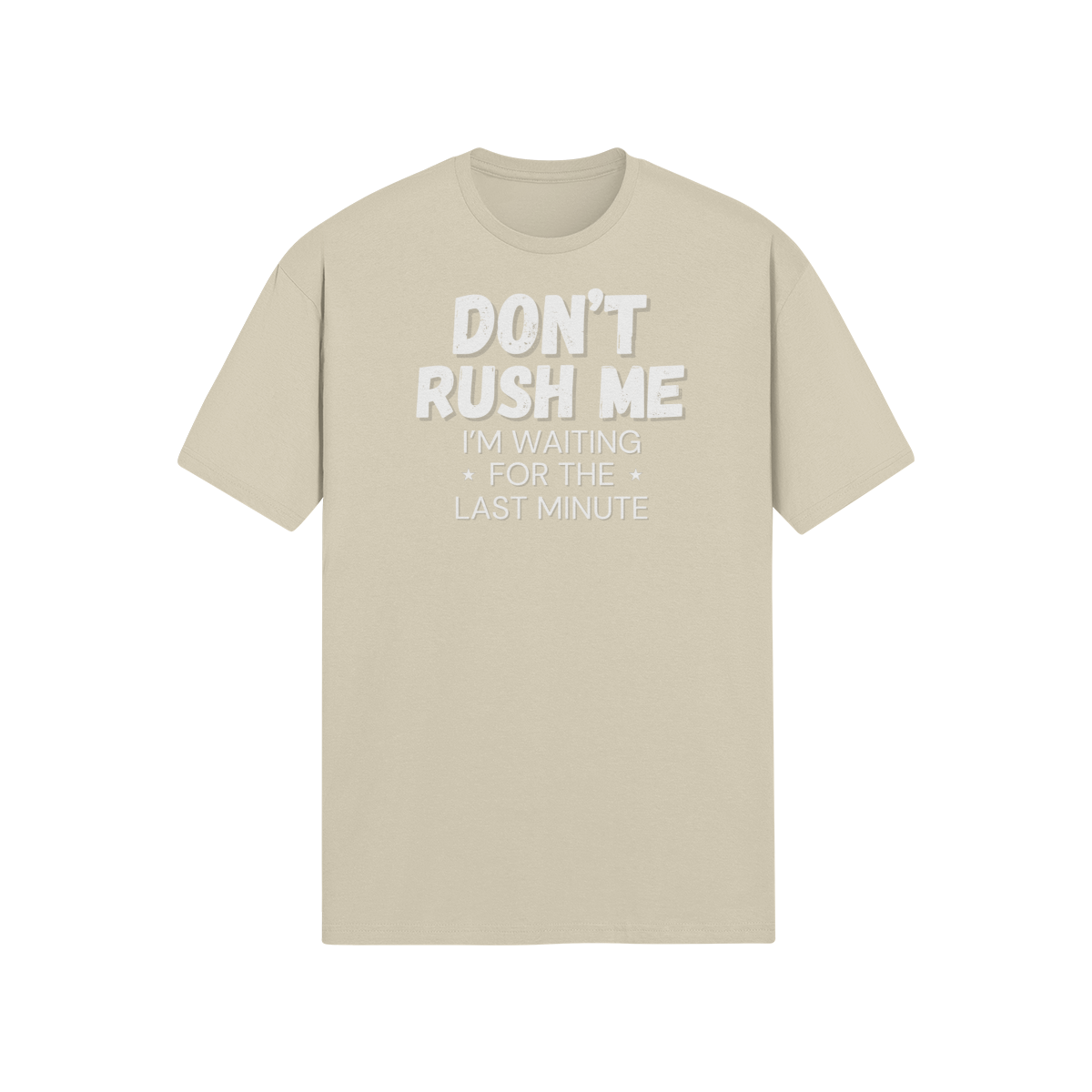 "Don't Rush Me. I'm Waiting For The Last Minute." - T-Shirt (LT)