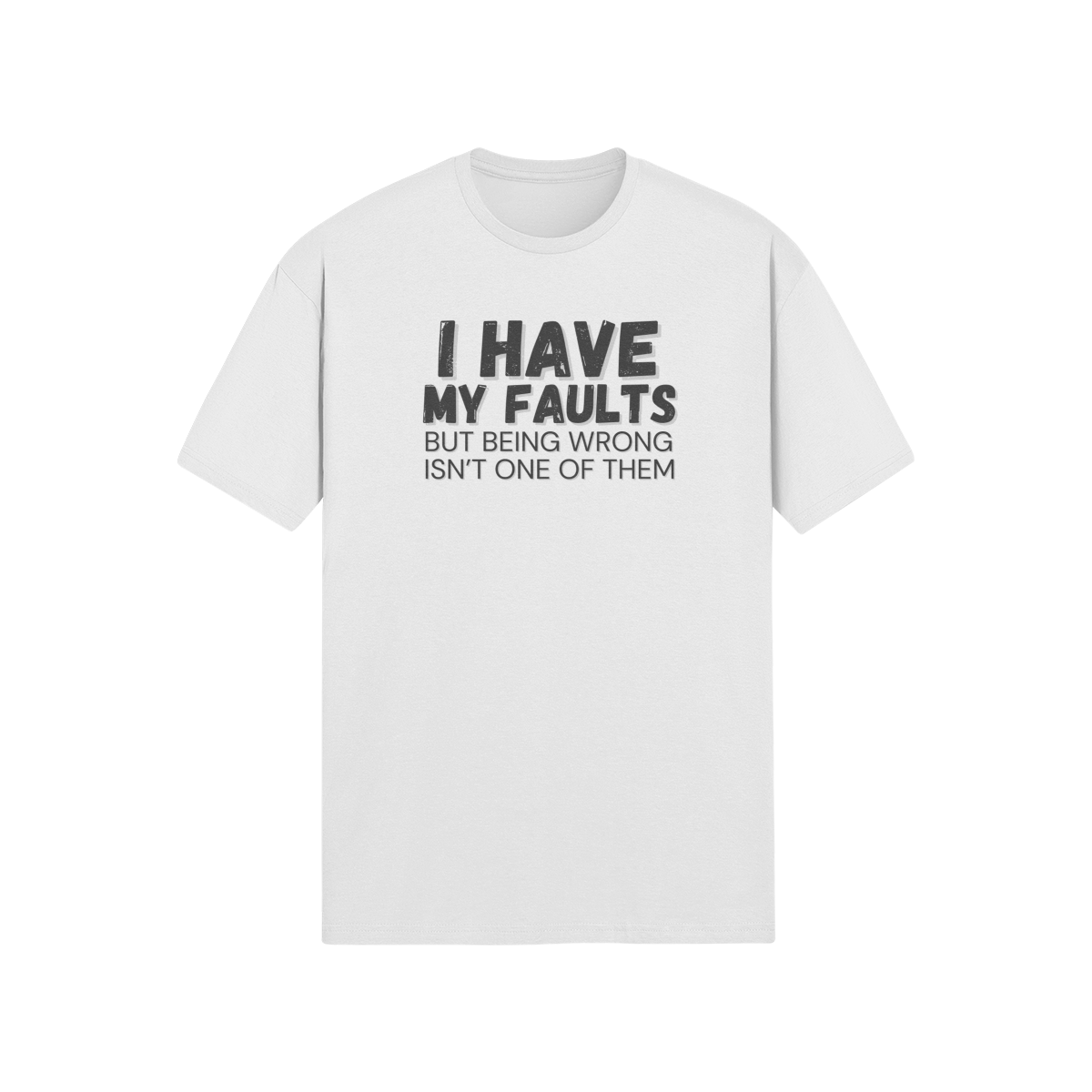 "I have my faults but being wrong isn't one of them" - T-Shirt (DT)