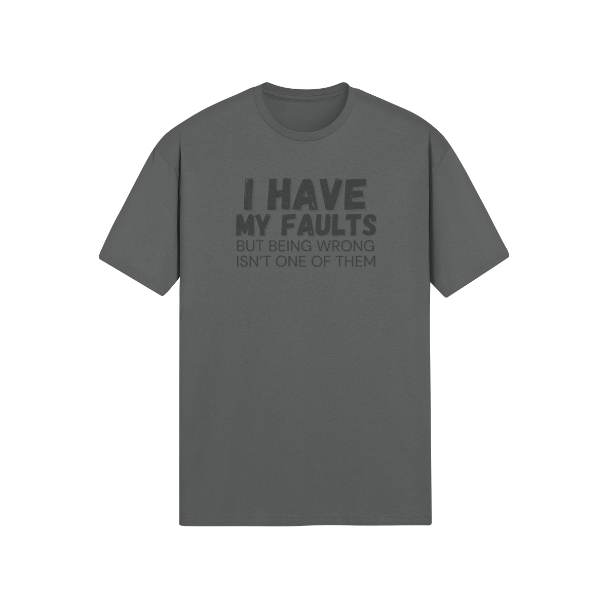 "I have my faults but being wrong isn't one of them" - T-Shirt (DT)