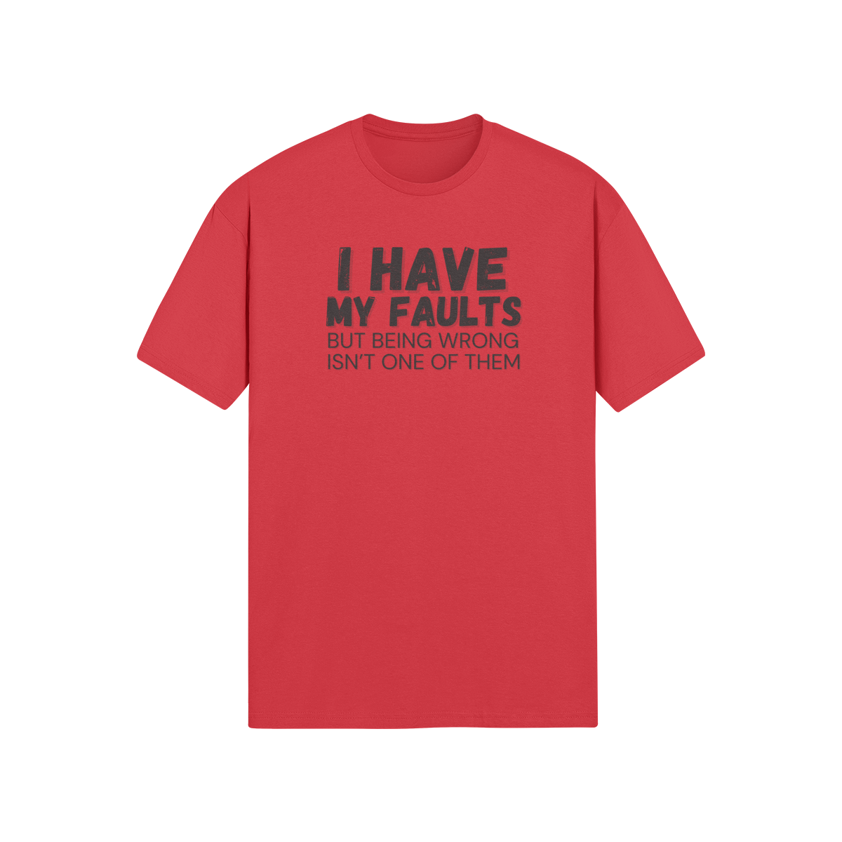 "I have my faults but being wrong isn't one of them" - T-Shirt (DT)