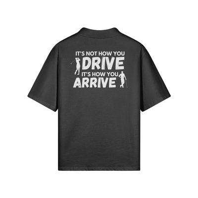 "It's not how you drive. It's how you arrive" - Polo Golf Shirt (LT)