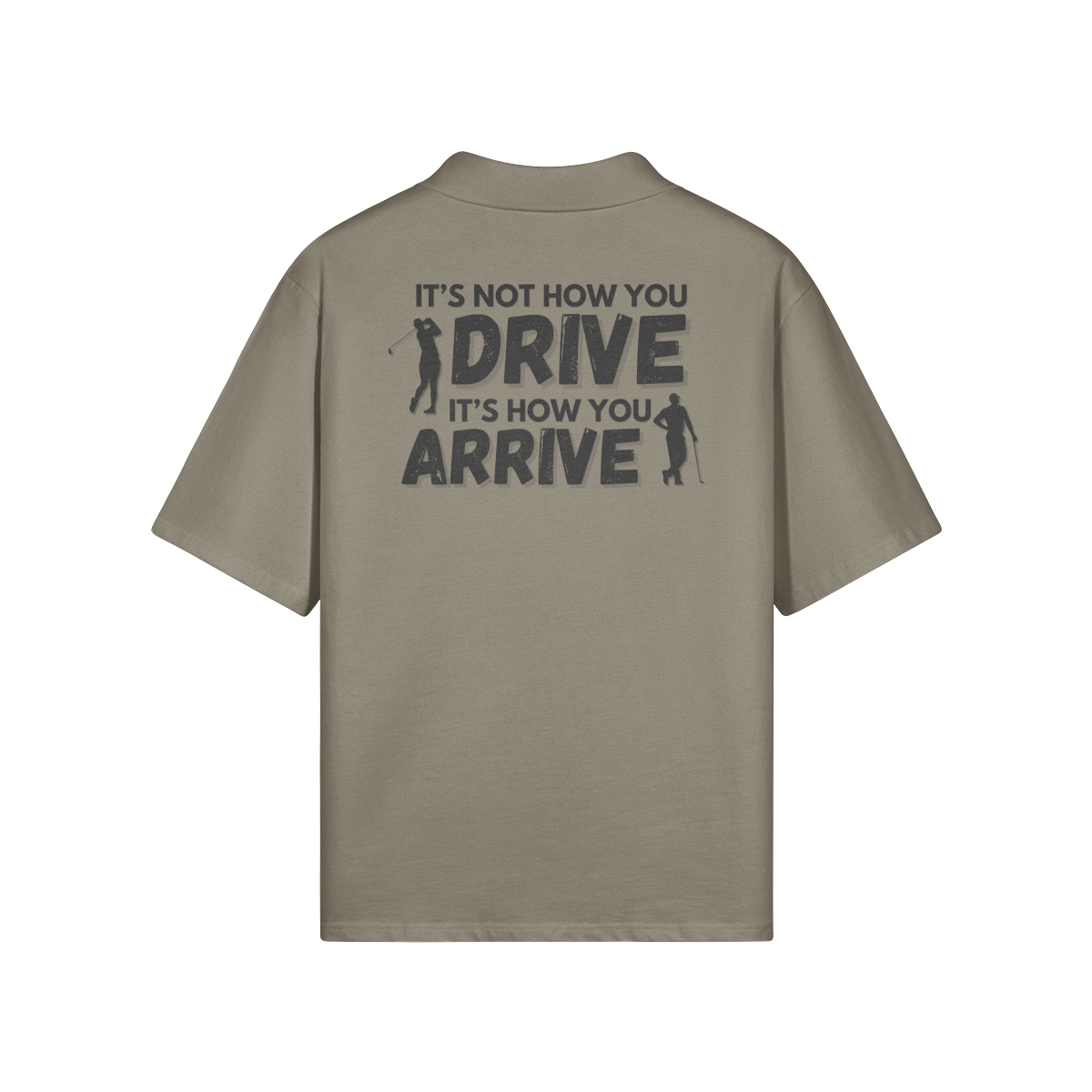 "It's not how you drive. It's how you arrive" - Polo Golf Shirt