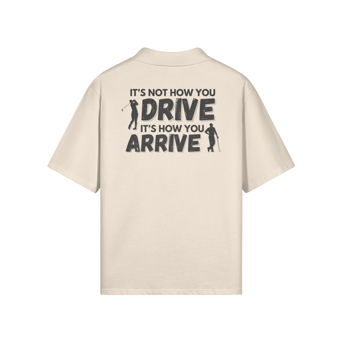 "It's not how you drive. It's how you arrive" - Polo Golf Shirt