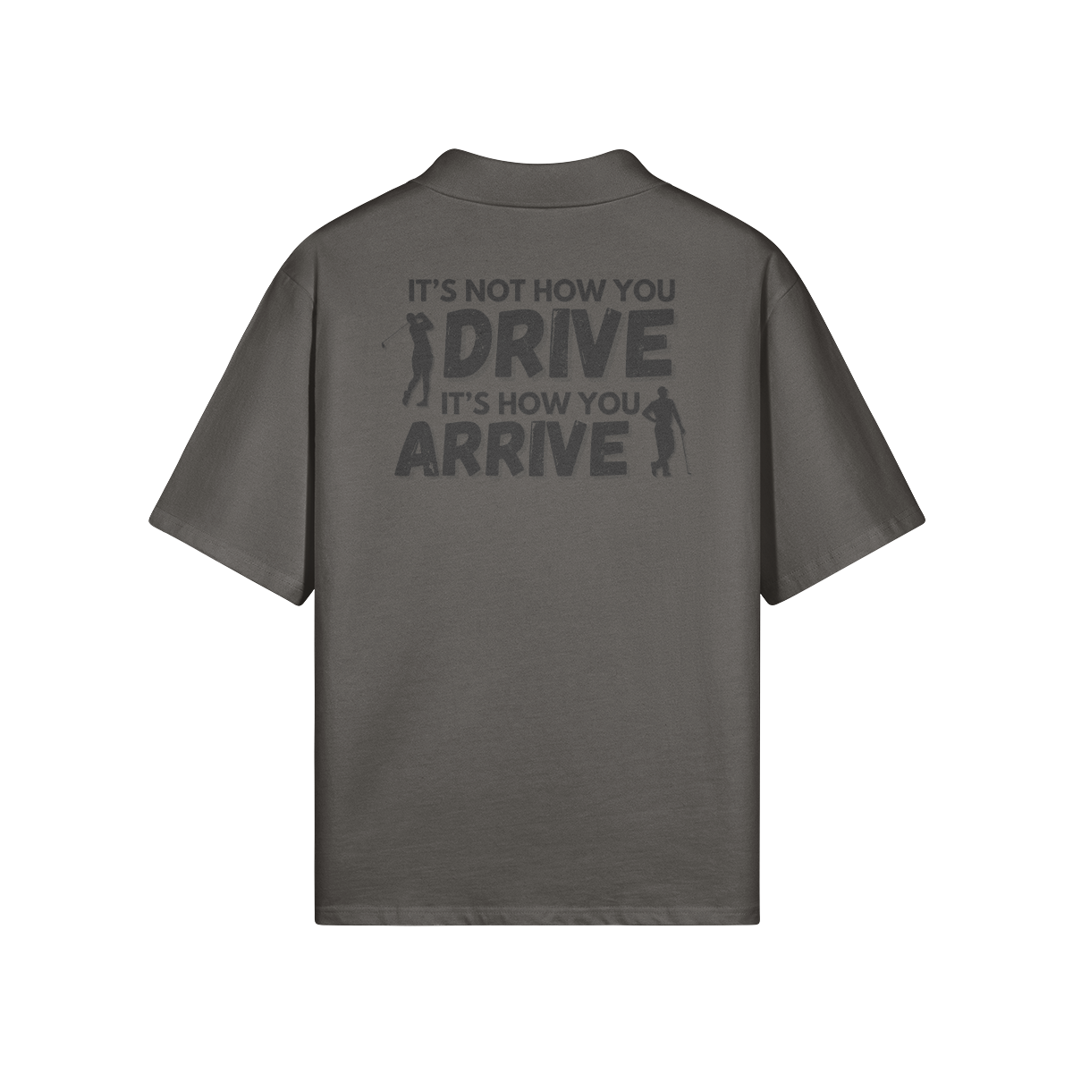 "It's not how you drive. It's how you arrive" - Polo Golf Shirt