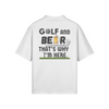 "Golf and Beer. That's why I'm here" - Polo Golf Shirt (DT)