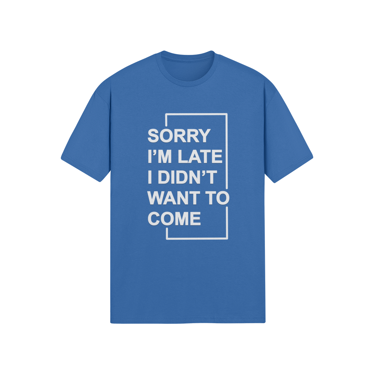 "Sorry I'm Late. I didn't Want To Come" - T-Shirt (LT)