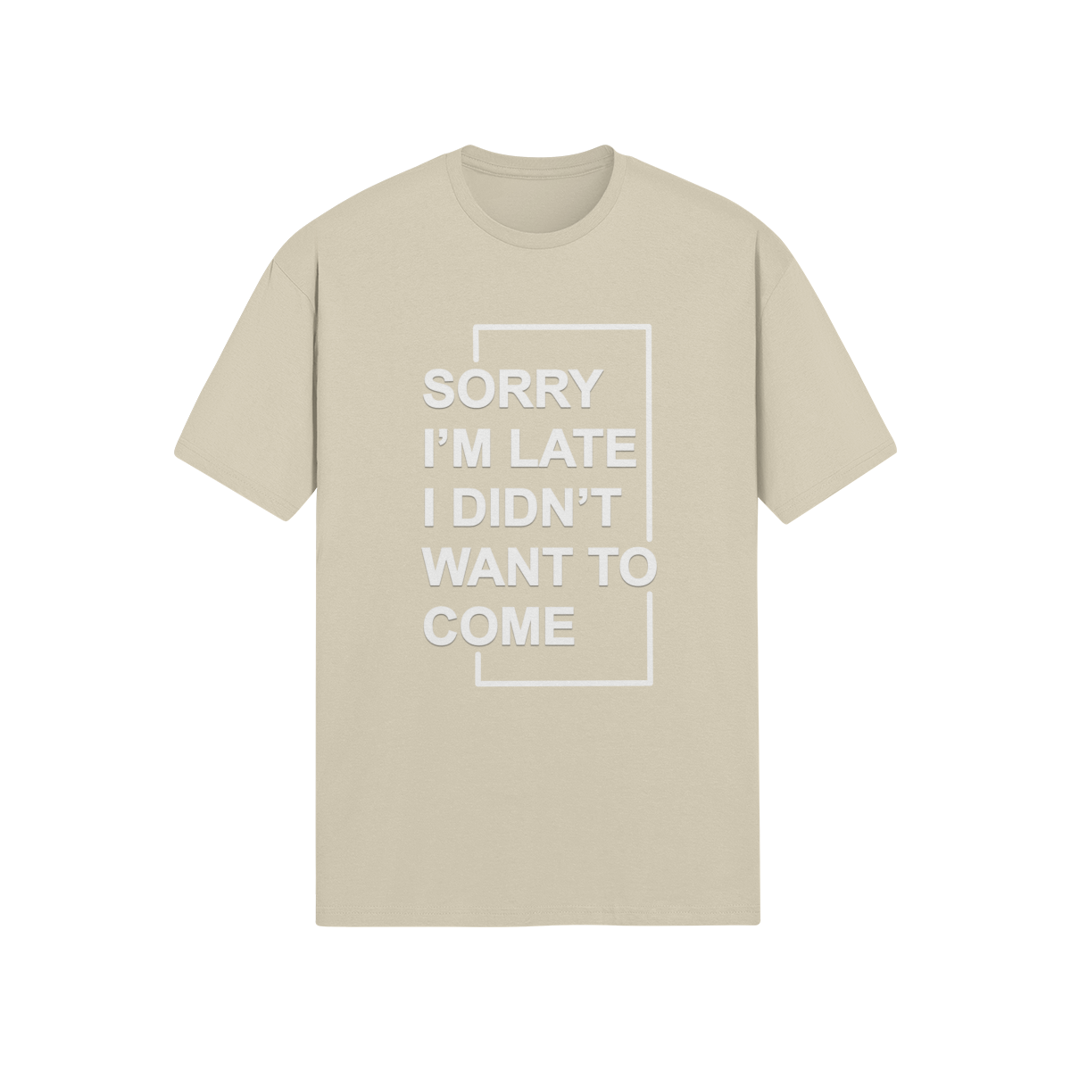 "Sorry I'm Late. I didn't Want To Come" - T-Shirt (LT)
